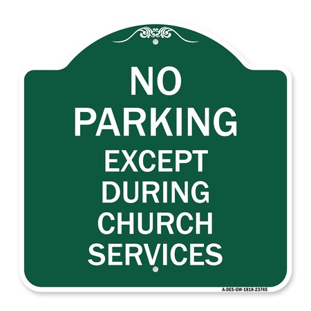 Signmission No Parking Except During Church Services, Green & White Aluminum Sign, 18" L, 18" H, GW-1818-23745 A-DES-GW-1818-23745